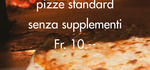 Tutti i venerdì sera tutte le pizze standard senza supplementi a Fr. 10.--