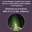 sensitiva in Ticino, la tua nuova vita inizia oggi, io sono Morgana Tel. 0901 27 27 27 (Sfr. 2.00/min.)