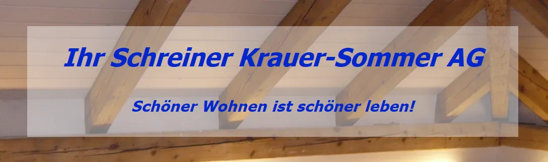 Ihr Schreiner Krauer-Sommer AG / Schreinerei und Innenausbau